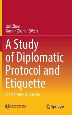 A Study of Diplomatic Protocol and Etiquette: From Theory to Practice