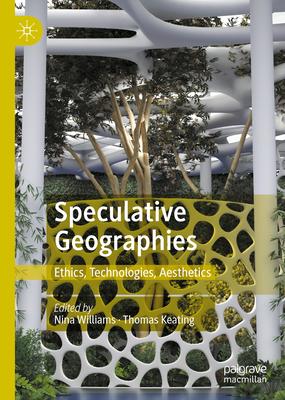 Speculative Geographies: Ethics, Technologies, Aesthetics