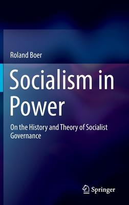 Socialism in Power: On the History and Theory of Socialist Governance