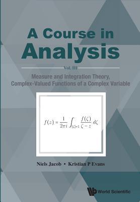 Course in Analysis, a - Vol. III: Measure and Integration Theory, Complex-Valued Functions of a Complex Variable