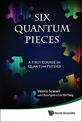 Six Quantum Pieces: A First Course in Quantum Physics