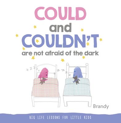 Could and Couldn't Are Not Afraid of the Dark: Big Life Lessons for Little Kids