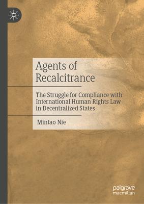 Agents of Recalcitrance: The Struggle for Compliance with International Human Rights Law in Decentralized States