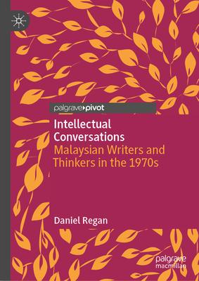 Intellectual Conversations: Malaysian Writers and Thinkers in the 1970s