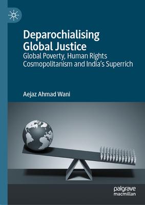 Deparochialising Global Justice: Global Poverty, Human Rights Cosmopolitanism and India's Superrich