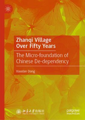 Zhanqi Village Over Fifty Years: The Micro-Foundation of Chinese De-Dependency