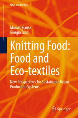 Knitting Food: Food and Eco-Textiles: New Perspectives for Sustainable Urban Production Systems