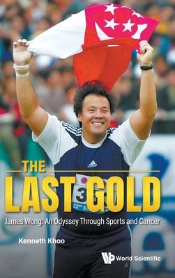 The Last Gold: James Wong: An Odyssey Through Sports and Cancer