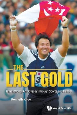 The Last Gold: James Wong: An Odyssey Through Sports and Cancer