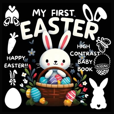 High Contrast Baby Book - Easter: My First Easter High Contrast Baby Book For Newborn, Babies, Infants High Contrast Baby Book for Holidays Black and