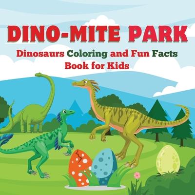 Dino-Mite Park: Dinosaurs Coloring and Fun Facts Book for Kids Discover Amazing Dinosaurs with Fun Coloring Pages and Fascinating Fact