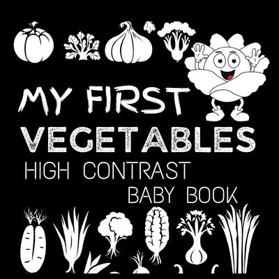 High Contrast Baby Book - Vegetables: My First Vegetables For Newborn, Babies, Infants High Contrast Baby Book of Vegetables Black and White Baby Book