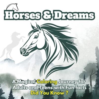 Horses & Dreams: A Magical Coloring Journey for Adults and Teens with Fun facts, Did You Know? Featuring Beautiful Horses, Serene Natur