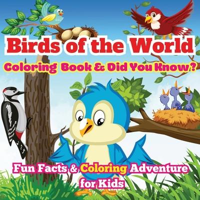 Birds of the World: Fun Facts & Coloring Adventure for Kids Discover Owls, Parrots, Hummingbirds, and More with Unique Illustrations and A