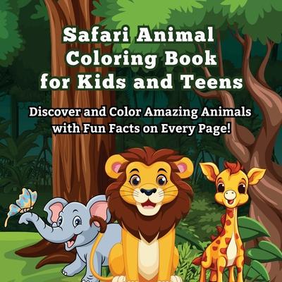 Safari Animal Coloring Book for Kids and Teens: Discover and Color Amazing Animals with Fun Facts on Every Page! Did You Know? Explore and Color 50 +