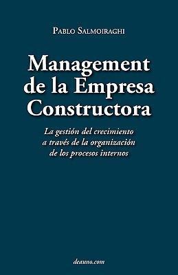 Management de La Empresa Constructora: La Gestin del Crecimiento a Travs de La Organizacin de Los Procesos Internos