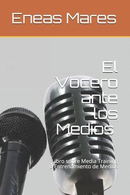 El Vocero ante los Medios (media training): Libro sobre Media Training o Entrenamiento de Medios