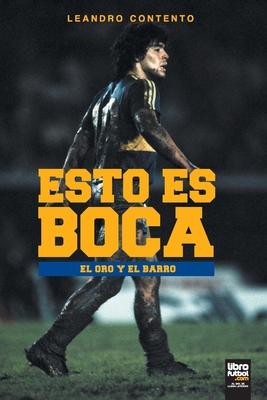 Esto Es Boca: El Oro Y El Barro