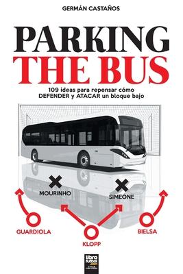 Parking the Bus: 109 ideas para repensar cmo DEFENDER y ATACAR un bloque bajo