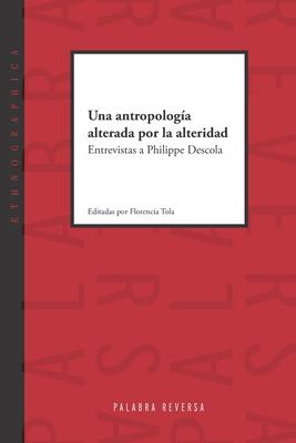 Una antropologa alterada por la alteridad: Entrevistas a Philippe Descola