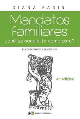 Mandatos Familiares: Psicogenealoga Y Epigentica: Qu Personaje "Te Compraste"? Cmo Reconocerlo Y Superarlo