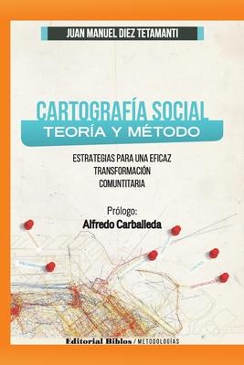 Cartografa Social Teora y Mtodo: Estratgias para una eficaz transformacin comunitaria