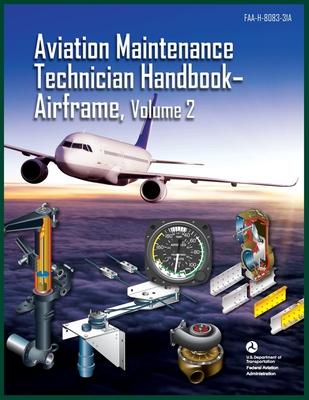 Aviation Maintenance Technician Handbook-Airframe, Volume 2: Faa-H-8083-31a