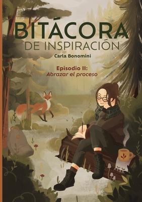 Bitcora de inspiracin: Episodio II: Abrazar el proceso