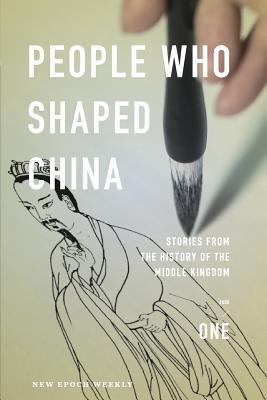 People Who Shaped China: Stories from the history of the Middle Kingdom