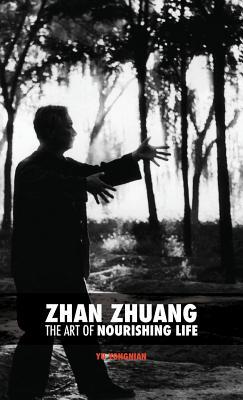 Zhan Zhuang: The Art of Nourishing Life