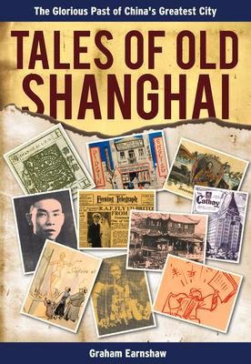 Tales of Old Shanghai: The Glorious Past of China's Greatest City