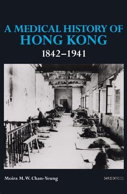 A Medical History of Hong Kong: 1842-1941