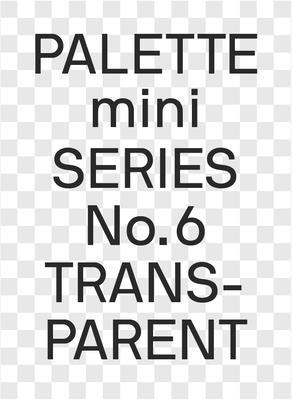 Palette Mini 06: Transparent: Transparencies in Design