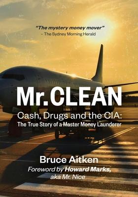 Mr. Clean - Cash, Drugs and the CIA: The True Story of a Master Money Launderer