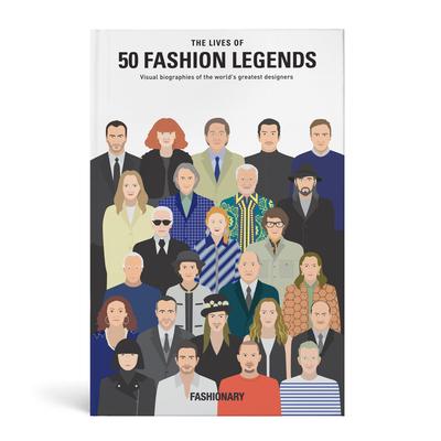 The Lives of 50 Fashion Legends: Visual Biographies of the World's Greatest Designers