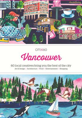 Citix60: Vancouver: 60 Creatives Show You the Best of the City