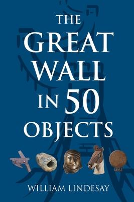 The Great Wall in 50 Objects