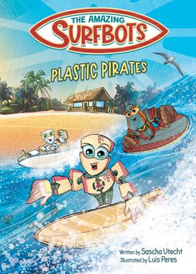 The Amazing Surfbots - Plastic Pirates: Robot superhero adventure for children ages 6-9. Picture book and kids comic in one - suitable from 2nd grade