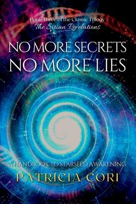 No More Secrets, No More Lies: A Handbook to Starseed Awakening