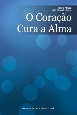 O Corao Cura a Alma: Manual De Terapia Multidimensional