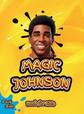 Magic Johnson Book for Kids: The biography of the Hall of Famer "Magic Johnson" for young genius athletes