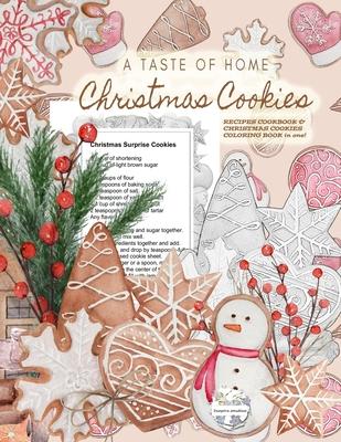 A Taste of Home CHRISTMAS COOKIES RECIPES COOKBOOK & CHRISTMAS COOKIES COLORING BOOK in one!: Color gorgeous grayscale Christmas cookies while ... del