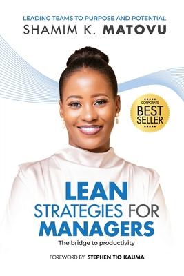 Lean Strategies For Managers: Leading Teams To Purpose And Potential The Bridge To Productivity