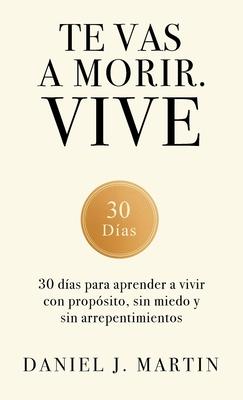 Te vas a morir. Vive: 30 das para aprender a vivir con propsito, sin miedo y sin arrepentimientos Subscription