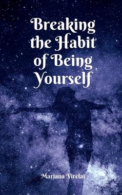 Breaking the Habit of Being Yourself