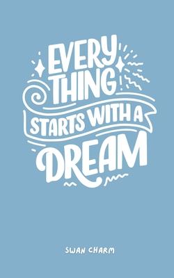 Every Thing Starts With a Dream