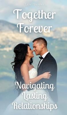 Together Forever: Navigating Lasting Relationships