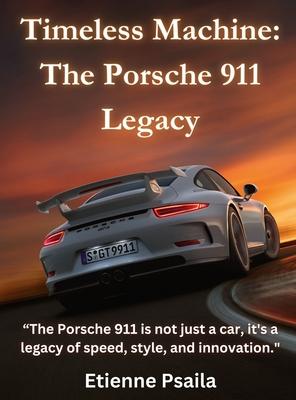 Timeless Machine: The Porsche 911 Legacy