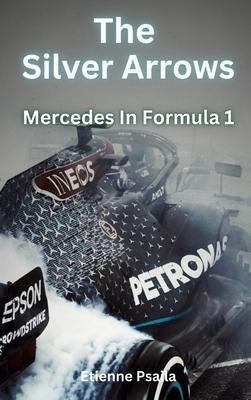 The Silver Arrows - Mercedes In Formula 1