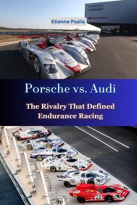 Porsche vs. Audi: The Rivalry That Defined Endurance Racing